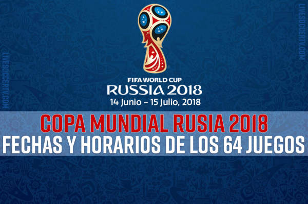 Copa Rusia 2018: Fechas horarios de los 64 juegos :: Live Soccer TV